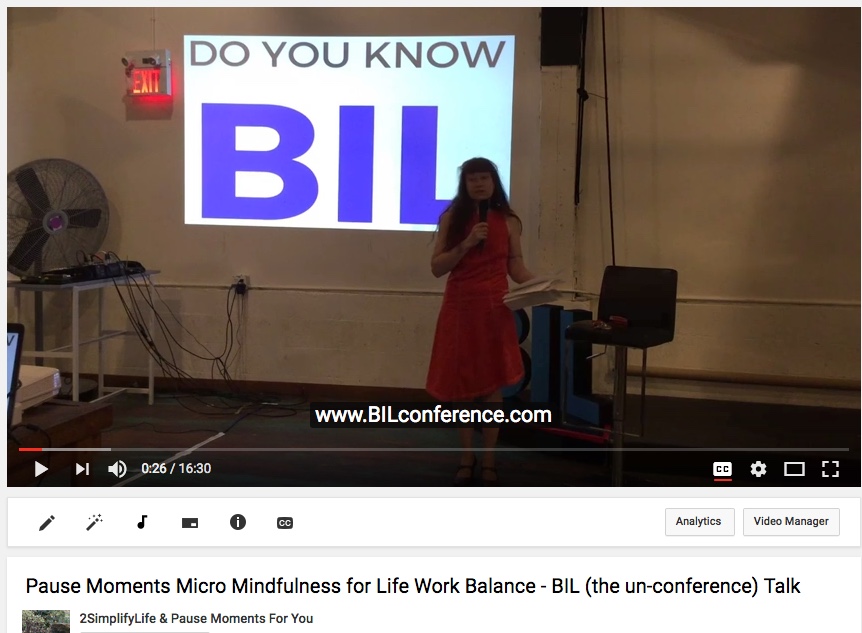 Micro Mindfulness Pause Moments that Support a Life Work Balance – BIL (un-conference) Talk